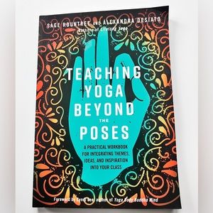 Teaching Yoga Beyond the Poses Workbook by Sage Rountree & Alex Desiato